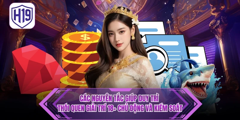 Những nguyên tắc quan trọng khi chơi có trách nhiệm 18+
