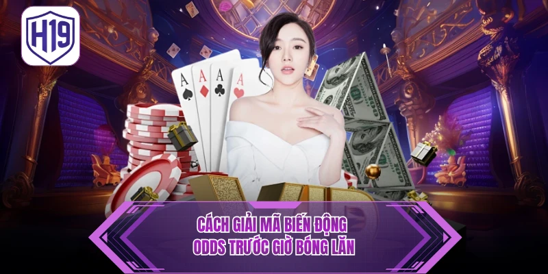 Cách giải mã biến động odds trước giờ bóng lăn