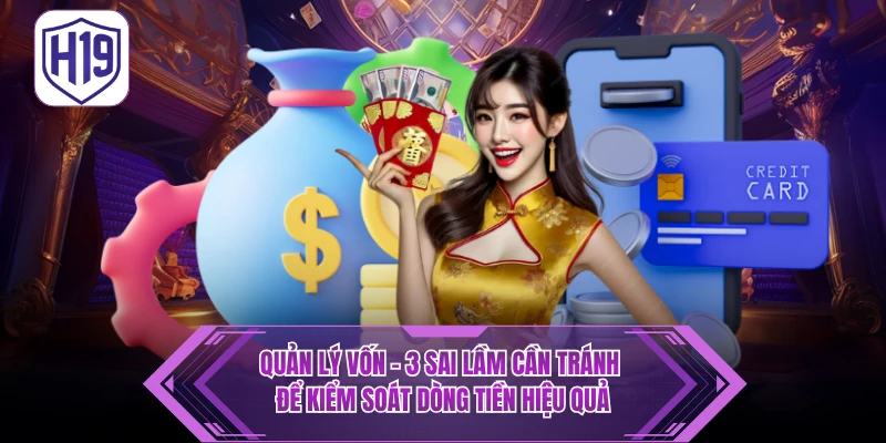 Quản Lý Vốn – 3 Sai Lầm Cần Tránh Để Kiểm Soát Dòng Tiền Hiệu Quả