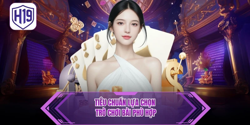 Tiêu chuẩn lựa chọn trò chơi bài phù hợp
